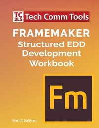 bokomslag FrameMaker Structured EDD Development Workbook (2020 Edition)