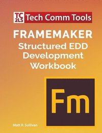bokomslag FrameMaker Structured EDD Development Workbook (2020 Edition)