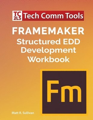 FrameMaker Structured EDD Development Workbook (2020 Edition) 1