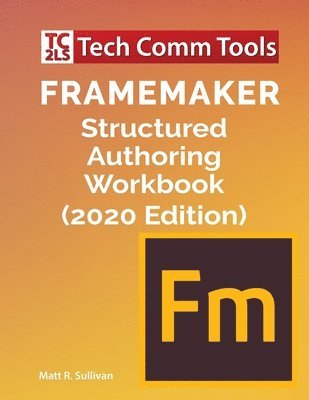 FrameMaker Structured Authoring Workbook (2020 Edition) 1