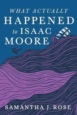 Samantha J Rose - What Actually Happened to Isaac Moore, Häftad