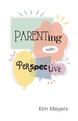 Kim Meyers - Parenting With Perspective, Häftad