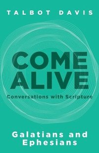 bokomslag Come Alive: Galatians and Ephesians: Conversations with Scripture