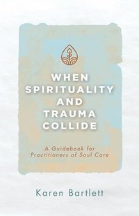 bokomslag When Spirituality and Trauma Collide