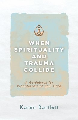 bokomslag When Spirituality and Trauma Collide