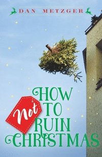 bokomslag How Not to Ruin Christmas: Don't Miss the Miracle of God's Greatest Gift