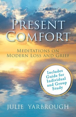 bokomslag Present Comfort: Meditations on Modern Loss and Grief. Guide for Individual and Group Study