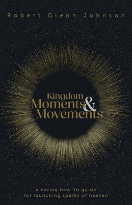 Robert Glenn Johnson - Kingdom Moments and Movements, Häftad. Tillgänglighet: Lägg i varukorg