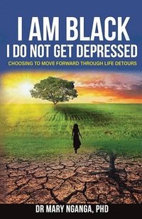 bokomslag I Am Black - I Do Not Get Depressed