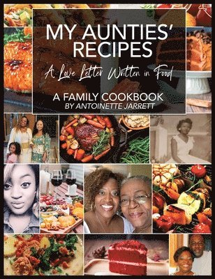 Antoinette P Jarrett, Antoinette P. Jarrett - My Aunties' Recipes, Inbunden
