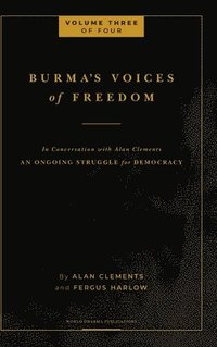 bokomslag Burma's Voices of Freedom in Conversation with Alan Clements, Volume 3 of 4