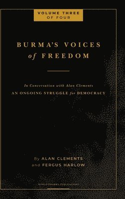 Alan E Clements, Fergus Harlow - Burma's Voices of Freedom in Conversation with Alan Clements, Volume 3 of 4, Inbunden