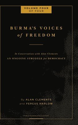 Fergus Harlow, Alan E Clements - Burma's Voices of Freedom in Conversation with Alan Clements, Volume 4 of 4, Inbunden