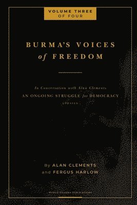 Burma's Voices of Freedom in Conversation with Alan Clements, Volume 3 of 4 1