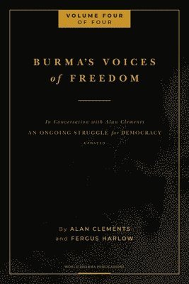 Fergus Harlow, Alan E Clements - Burma's Voices of Freedom in Conversation with Alan Clements, Volume 4 of 4, Häftad