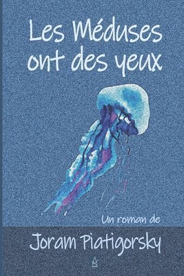 Joram Piatigorsky - Les Méduses ont des yeux, Häftad