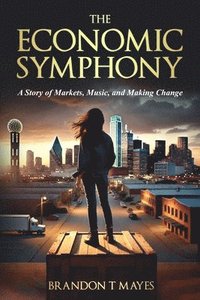 bokomslag The Economic Symphony: A Story of Markets, Music, and Making Change