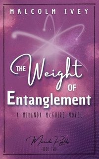bokomslag The Weight of Entanglement: A Miranda McGuire Novel