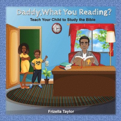 Daddy, What Your Reading? Teach Your Child to Study the Bible 1