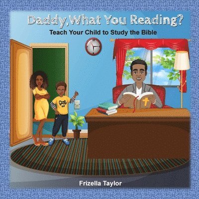 Daddy, What Your Reading? Teach Your Child to Study the Bible