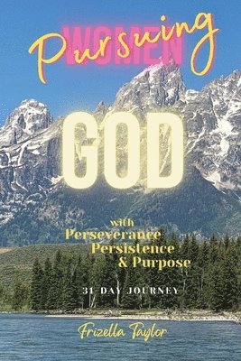 bokomslag Women Pursuing God With With Perseverance Persistence Purpose