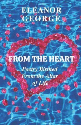 bokomslag From the Heart Poetry Birthed From the Altar of Life