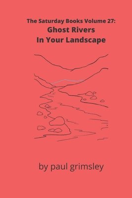 bokomslag Ghost Rivers In Your Landscape: The Saturday Books Volume 27