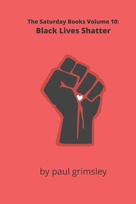 Black Lives Shatter: The Saturday Books Volume 10 1