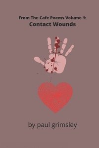 bokomslag Contact Wounds: From The Cafe Poems Volume 1