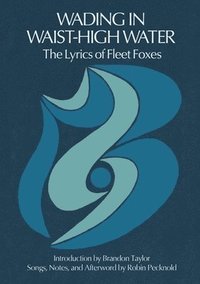 bokomslag Wading in Waist-High Water: The Lyrics of Fleet Foxes