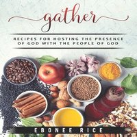 bokomslag Gather: Recipes for Hosting the Presence of God with the People of God