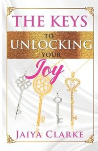 bokomslag The Keys to Unlocking Your Joy