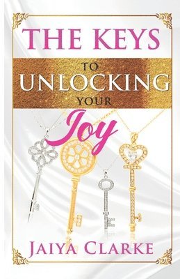 The Keys to Unlocking Your Joy 1