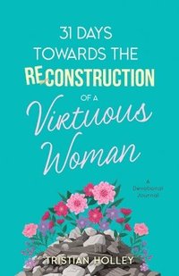 bokomslag 31 Days Towards the Reconstruction of a Virtuous Woman