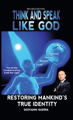 Think and Speak Like God Restoring Mankind's True Identity 1