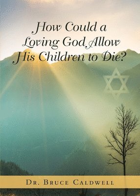 Bruce Caldwell, Dr. Bruce Caldwell - How Could a Loving God Allow His Children to Die?, Häftad