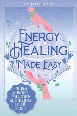 Energy Healing Made Easy 1