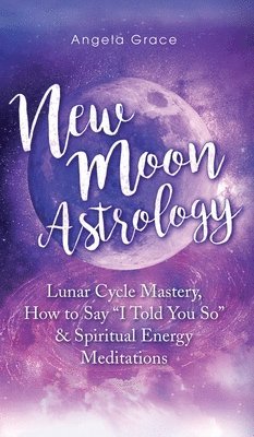Angela Grace - New Moon Astrology, Inbunden