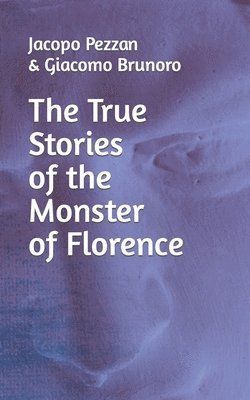 bokomslag True Stories Of The Monster Of Florence