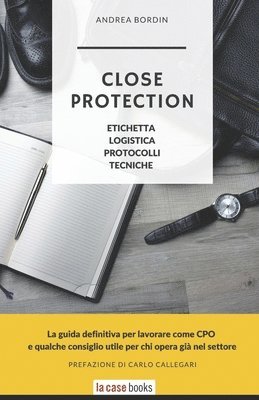 Close Protection: Etichetta, Logistica, Protocolli, Tecniche.