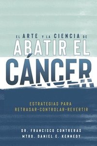 bokomslag El Arte y la Ciencia de Abatir el Cancer