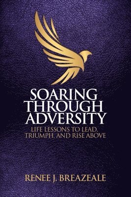 Renee J Breazeale - Soaring through Adversity, Häftad. Tillgänglighet: Lägg i varukorg