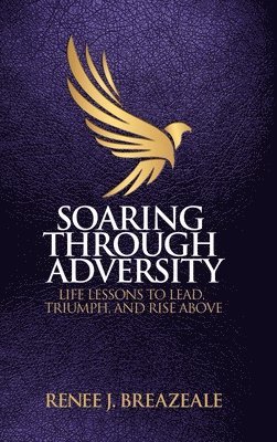 Renee J Breazeale - Soaring through Adversity, Inbunden. Tillgänglighet: Lägg i varukorg