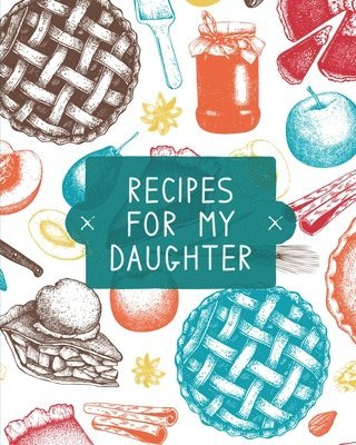 bokomslag Recipes For My Daughter