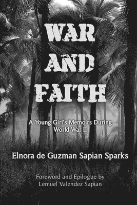 War and Faith: A Young Girl's Memoirs During World War II 1