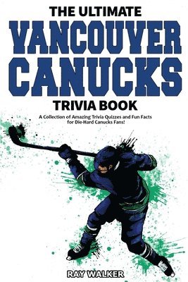Ray Walker - Ultimate Vancouver Canucks Trivia Book, Häftad
