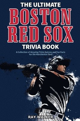 The Ultimate Boston Red Sox Trivia Book 1