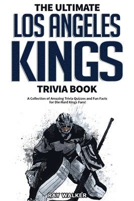 The Ultimate Los Angeles Kings Trivia Book 1