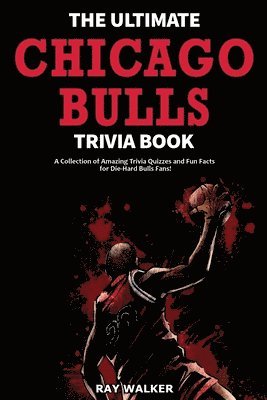 Ray Walker - Ultimate Chicago Bulls Trivia Book, Häftad