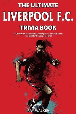 bokomslag The Ultimate Liverpool F.C. Trivia Book